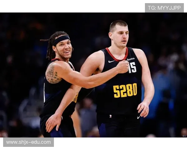 约基奇称戈登成牵手361度关键体育搭档合作前景持续升温赛场共赢